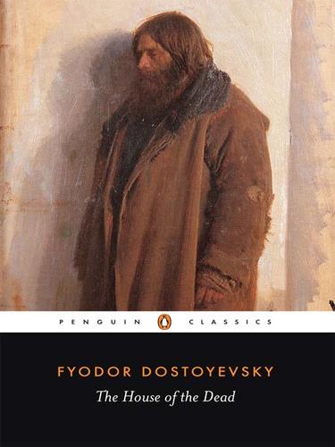 Fyodor Dostoevsky: The House of the Dead (EBook, 2009, Penguin Group UK)