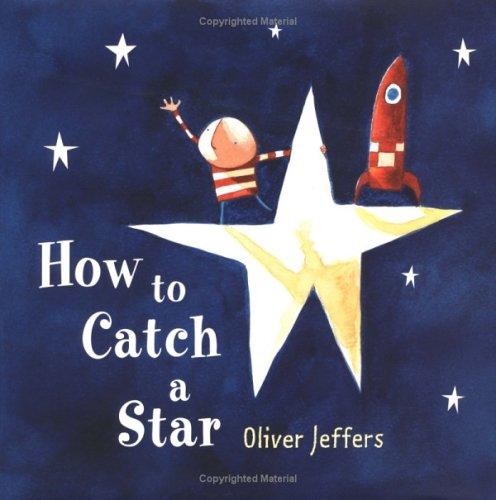 Oliver Jeffers: How to catch a star (2004, Philomel Books)