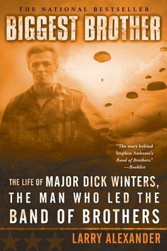 Larry Alexander, Larry Alexander: Biggest Brother : The Life Of Major Dick Winters, The Man Who Led The Band of Brothers (2006, NAL Trade)