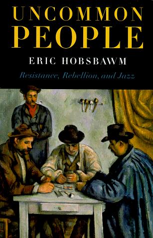 Eric Hobsbawm: Uncommon people (1998, New Press, Distributed by Norton)