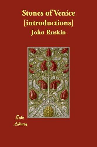 John Ruskin: Stones of Venice [introductions] (Paperback, 2007, Echo Library)