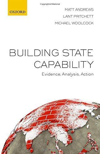 Matt Andrews, Lant Pritchett, Michael Woolcock: Building State Capability: Evidence, Analysis, Action