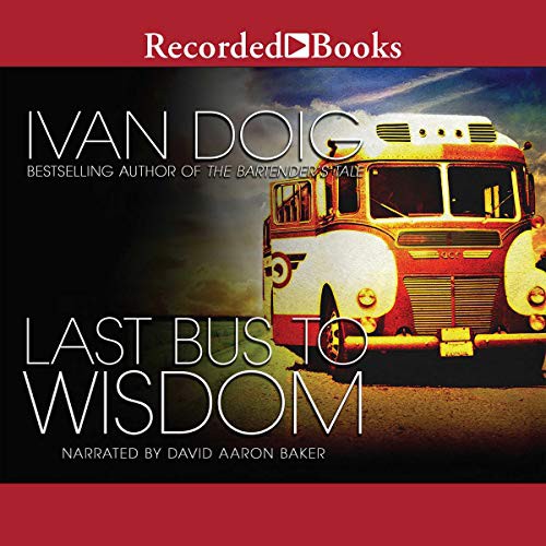 Ivan Doig: Last Bus to Wisdom (AudiobookFormat, 2015, Recorded Books, Inc. and Blackstone Publishing, /)