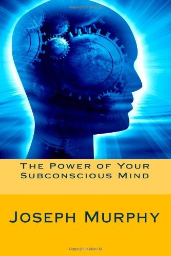 Joseph Murphy: Power of Your Subconscious Mind (2012, CreateSpace Independent Publishing Platform)