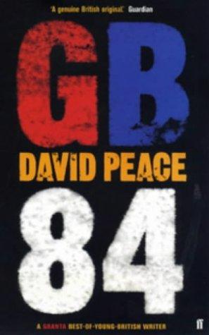 David Peace: GB84 (2004, Faber and Faber)