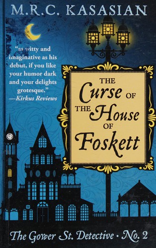 M. R. C. Kasasian: The curse of the House of Foskett (2015, Thorndike Press, A part of Gale, Cengage Learning)