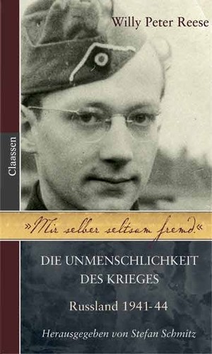 Willy Peter Reese, Reese, Willy Peter / Hrsg.: Schmitz, Stefan: Mir selber seltsam fremd: die Unmenschlichkeit des Krieges - Russland 1941-44 (Hardcover, German language, 2003, Claassen-Verlag)