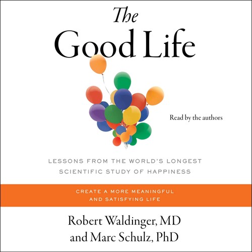 Robert Waldinger, Marc Schulz: The Good Life (AudiobookFormat, 2023, Simon & Schuster Audio and Blackstone Publishing)