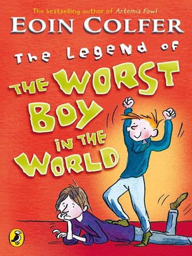 Eoin Colfer, Tony Ross, Alice Marchand: The Legend of the Worst Boy in the World (EBook, 2010, Penguin Group UK)