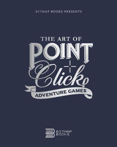 Bitmap Books: The Art of Point-and-Click Adventure Games (Hardcover, 2019, Bitmap Books)
