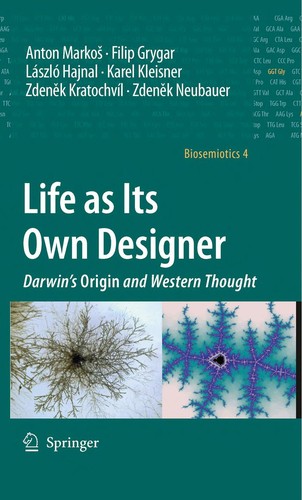 Anton Markoš, Filip Grygar, László Hajnal, Karel Kleisner, Zdeněk Kratochvíl, Zdeněk Neubauer: Life as Its Own Designer (EBook, 2009, Springer Netherlands)