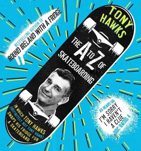 Tony Hawks: The A to Z of Skateboarding (EBook, 2019, Unbound Publishing)