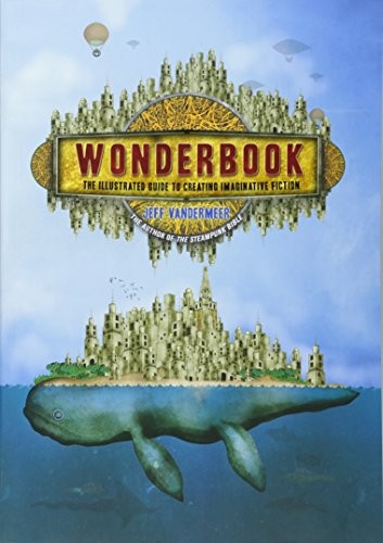 Jeff VanderMeer: Wonderbook: The Illustrated Guide to Creating Imaginative Fiction (2013, Harry N. Abrams)