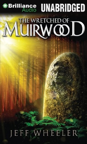 Jeff Wheeler: The Wretched of Muirwood (Legends of Muirwood) (EBook, 2013, Brilliance Audio)