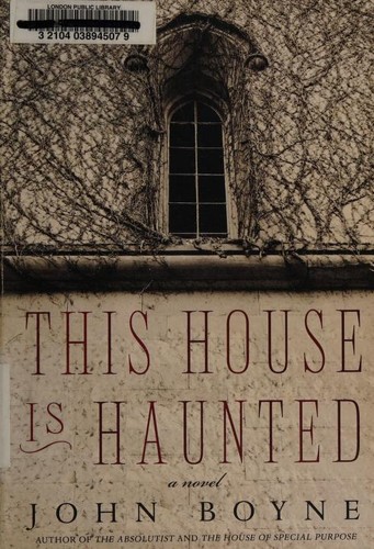 John Boyne: This House Is Haunted (2013, Doubleday Canada)