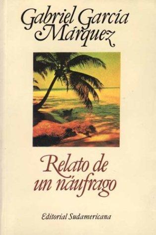 Gabriel García Márquez: Relato De Un Naufrago / the Story of a Shipwrecked Sailor (Paperback, Spanish language, 1970, Sudamericana)