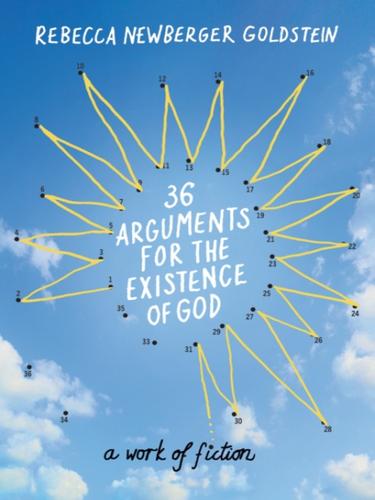 Rebecca Goldstein: 36 Arguments for the Existence of God (EBook, 2010, Knopf Doubleday Publishing Group)
