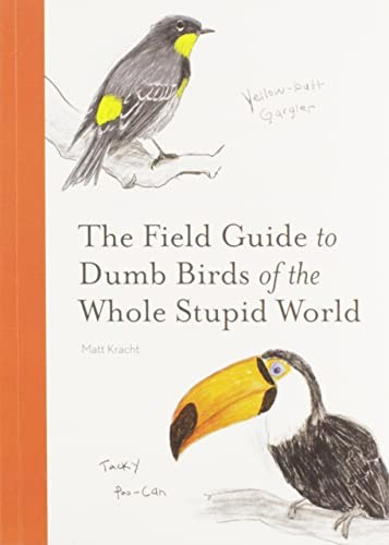 Matt Kracht: Field Guide to Dumb Birds of the Whole Stupid World (2021, Chronicle Books LLC)