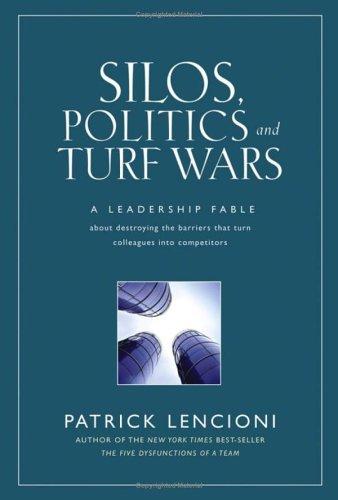 Patrick Lencioni: Silos, politics & turf wars (2006, Jossey-Bass, A John Wiley & Sons)