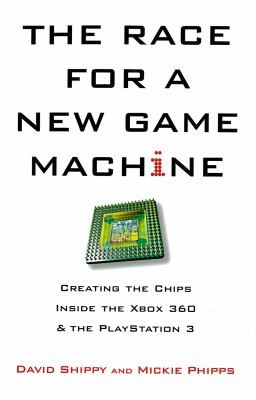 David Shippy: The Race For A New Game Machine Creating The Chips Inside The Xbox 360 And The Playstation 3 (2009, Citadel Press)