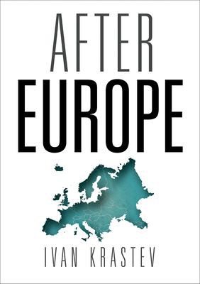 Ivan Krastev: After Europe (2017, University of Pennsylvania Press)