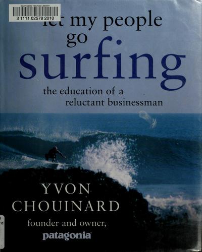 Yvon Chouinard: Let my people go surfing (2005, Penguin Press)