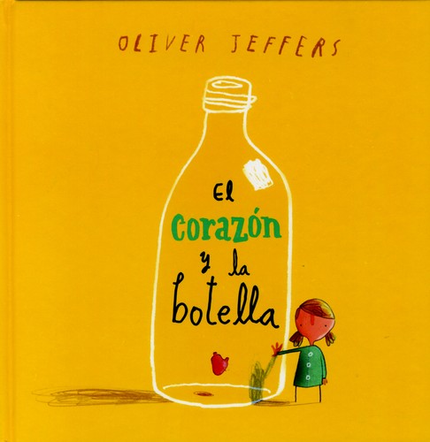 Oliver Jeffers, Helena Bonham Carter: El corazón y la botella (Spanish language, 2010, Fondo de Cultura Económica)