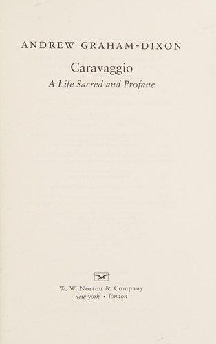 Andrew Graham-Dixon: Caravaggio (2012, Norton & Company, Incorporated, W. W.)