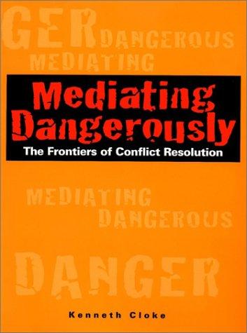 Kenneth Cloke: Mediating Dangerously (Hardcover, 2001, Jossey-Bass)