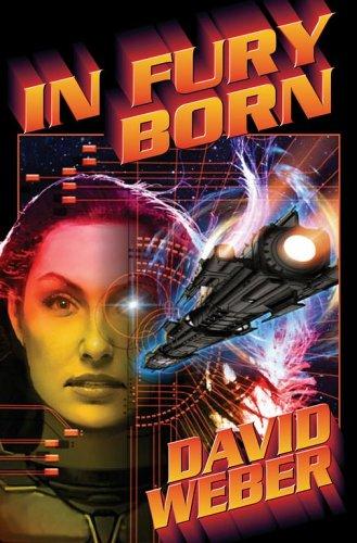 David Weber: In Fury Born (Hardcover, 2006, Baen)