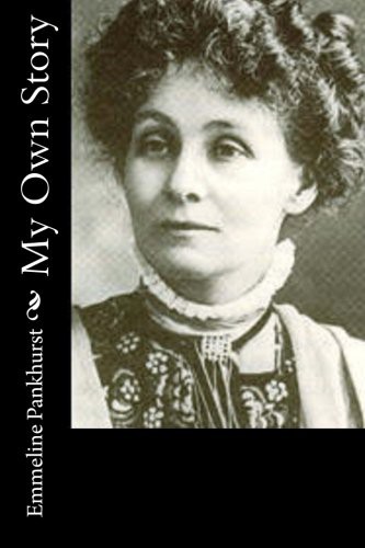 Emmeline Pankhurst: My Own Story (Paperback, 2015, Createspace Independent Publishing Platform, CreateSpace Independent Publishing Platform)