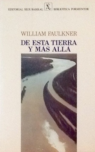 William Faulkner: De esta tierra y Más allá (Spanish language, 1981, Seix Barral)