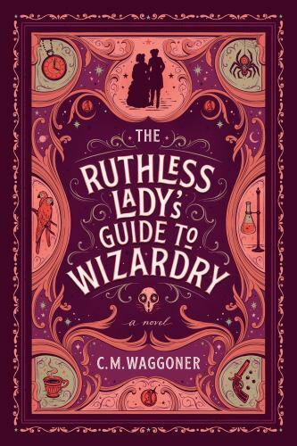 C. M. Waggoner: The Ruthless Lady's Guide to Wizardry (Paperback, 2020, Penguin Publishing Group)