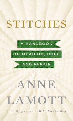 Anne Lamott: Stitches (Hardcover, 2013, Penguin Group)