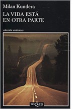 Milan Kundera: La vida está en otra parte (2014, Tusquets Editores)