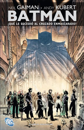 Neil Gaiman, Andy Kubert: Batman : ¿qué le sucedió al cruzado enmascarado? (2009, Planeta DeAgostini)