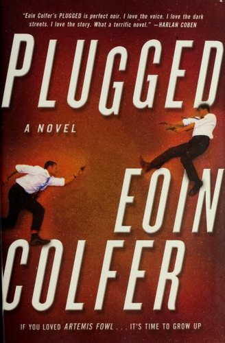 Eoin Colfer: Plugged (2011, Overlook Press, Overlook Hardcover)
