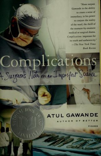 Atul Gawande: Complications : a surgeon's notes on an imperfect science