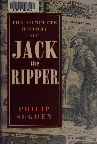 Philip Sugden: The Complete History of Jack the Ripper (Hardcover, 1994, Carroll & Graf Pub)