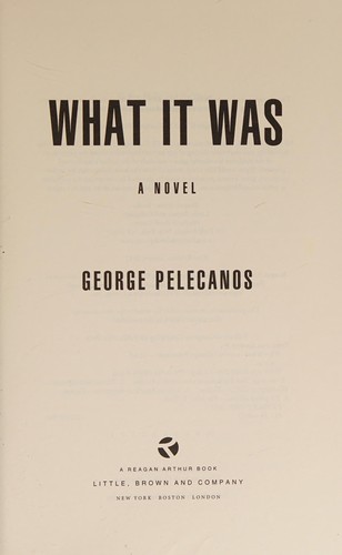 George P. Pelecanos: What it was (2012, Reagan Arthur Books)