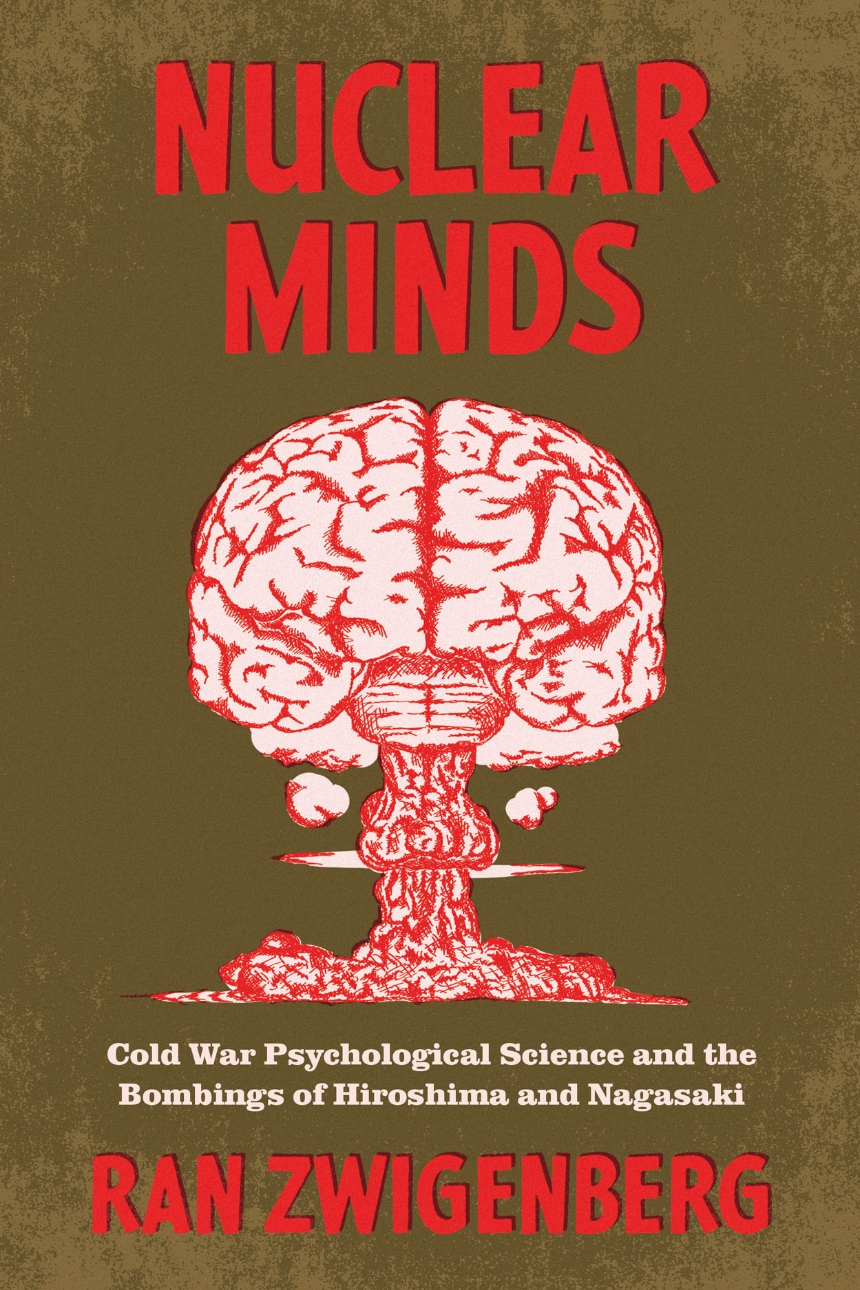 Ran Zwigenberg: Nuclear Minds (2023, University of Chicago Press)