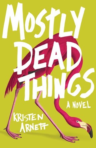 Kristen Arnett: Mostly Dead Things (Hardcover, 2019, Tin  House Books, Tin House Books)