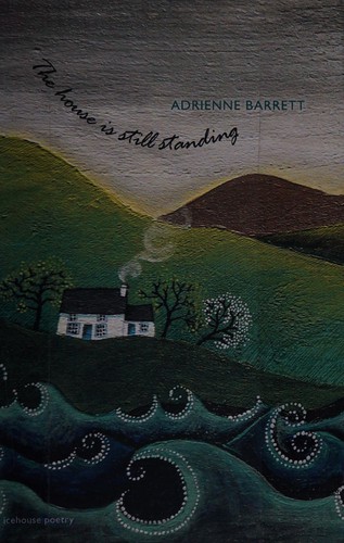 Adrienne Barrett: House Is Still Standing (2013, Goose Lane Editions)