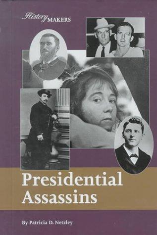 Patricia D. Netzley: Presidential assassins (2000, Lucent Books)