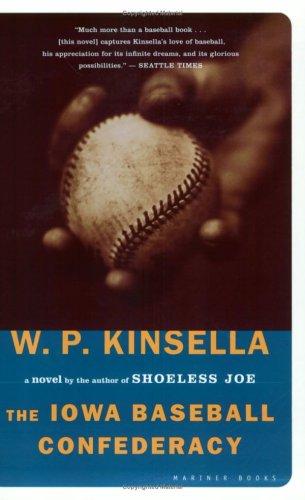 W. P. Kinsella: The Iowa Baseball Confederacy (2003, Mariner Books)