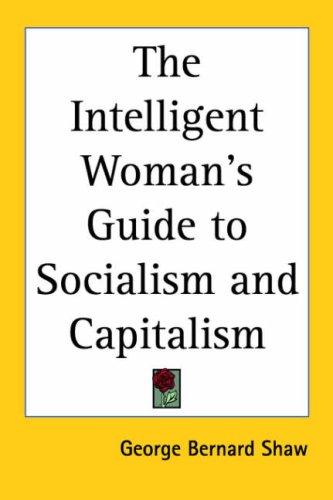Bernard Shaw: The Intelligent Woman's Guide to Socialism and Capitalism (Paperback, 2005, Kessinger Publishing)