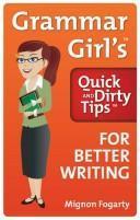 Mignon Fogarty: Grammar Girl's Quick and Dirty Tips for Better Writing (Quick & Dirty Tips) (2008)