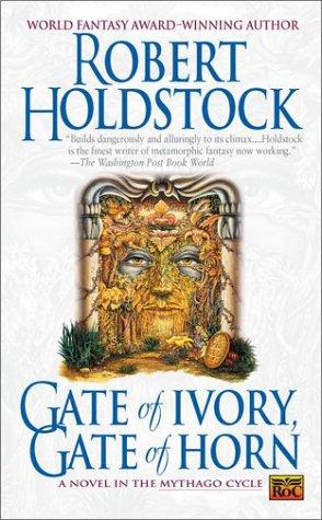 Robert Holdstock: Gate of Ivory, Gate of Horn (Mythago Cycle) (2001, Roc)