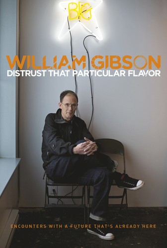 Gibson, William: Distrust that particular flavor (2012, G. P. Putnam's Sons)
