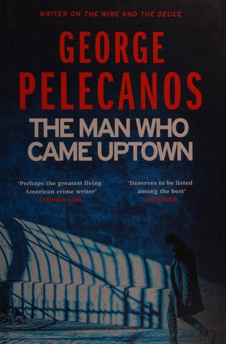 George P. Pelecanos: The Man Who Came Uptown (Hardcover, 2018, Orion)